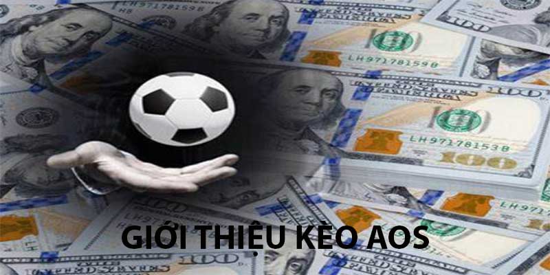 Kèo AOS - Đặt Cược Dễ Dàng, Thanh Toán Nhanh Gọn Tại Bong88 2 Tổng quan về kèo AOS