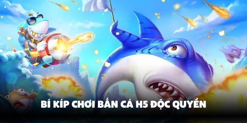Bắn Cá H5 – Thế Giới Săn Thưởng Hấp Dẫn Không Thể Bỏ Lỡ 4 Bí kíp chơi bắn cá đơn giản