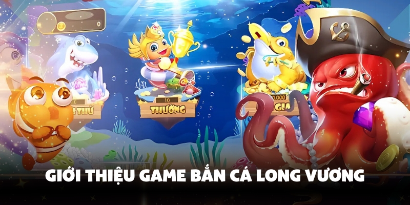 Bắn Cá Long Vương Bong88 – Thế Giới Săn Cá Đầy Thử Thách 2 Thông tin sơ lược về bắn cá long vương