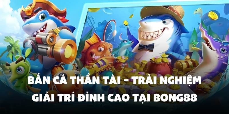 Cẩn trọng khi chơi bắn cá thần tài