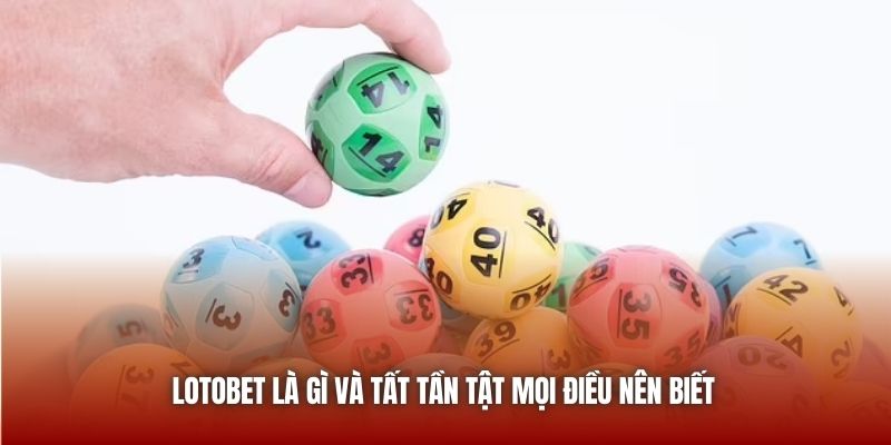 Ưu điểm khi tham gia lotobet